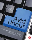 Avid Uncut: Avid: pracovní postupy, tipy a techniky hollywoodských profesionálů - Avid Uncut: Workflows, Tips, and Techniques from Hollywood Pros