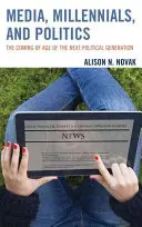 Média, mileniálové a politika: Mediální média a politici: příchod nové politické generace - Media, Millennials, and Politics: The Coming of Age of the Next Political Generation