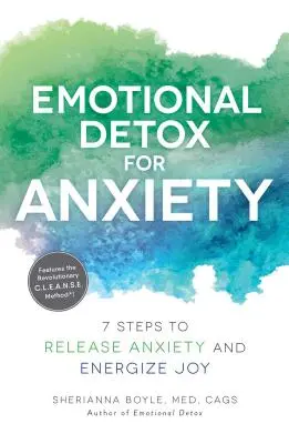 Emocionální detoxikace úzkosti: 7 kroků k uvolnění úzkosti a povzbuzení radosti - Emotional Detox for Anxiety: 7 Steps to Release Anxiety and Energize Joy