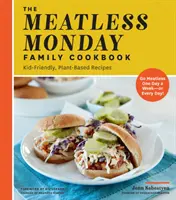 The Meatless Monday Family Cookbook (Rodinná kuchařka bez masa): Polední kuchařka pro děti: recepty na rostlinné bázi [jeden den v týdnu bez masa - nebo každý den!] - The Meatless Monday Family Cookbook: Kid-Friendly, Plant-Based Recipes [Go Meatless One Day a Week - Or Every Day!]