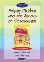 Pomoc dětem, které jsou úzkostné nebo obsedantní: Sada: Průvodce - Helping Children Who Are Anxious or Obsessional: A Guidebook
