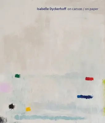 Isabelle Dyckerhoff: Na plátně / Na papíře - Isabelle Dyckerhoff: On Canvas / On Paper