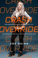 Překonání havárie: Jak mi Gamergate (téměř) zničila život a jak můžeme vyhrát boj proti nenávisti na internetu. - Crash Override: How Gamergate (Nearly) Destroyed My Life, and How We Can Win the Fight Against Online Hate
