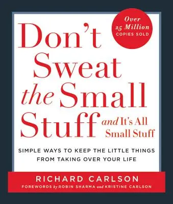 Neřešte maličkosti... a jsou to všechno maličkosti: Jednoduché způsoby, jak zabránit maličkostem, aby ovládly váš život. - Don't Sweat the Small Stuff . . . and It's All Small Stuff: Simple Ways to Keep the Little Things from Taking Over Your Life