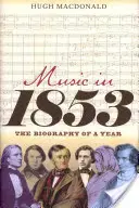 Hudba v roce 1853: Životopis jednoho roku - Music in 1853: The Biography of a Year
