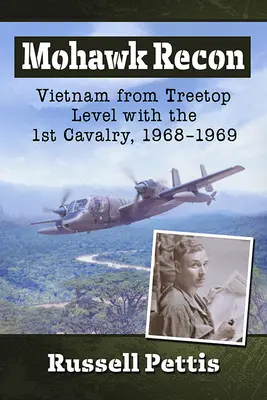 Mohawk Recon: Vietnam z úrovně korun stromů s 1. kavalerií, 1968-1969 - Mohawk Recon: Vietnam from Treetop Level with the 1st Cavalry, 1968-1969
