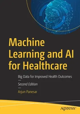Strojové učení a umělá inteligence pro zdravotnictví: Velká data pro lepší výsledky v oblasti zdraví - Machine Learning and AI for Healthcare: Big Data for Improved Health Outcomes