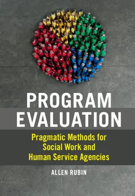 Hodnocení programů: Pragmatické metody pro sociální práci a agentury poskytující služby lidem. - Program Evaluation: Pragmatic Methods for Social Work and Human Service Agencies