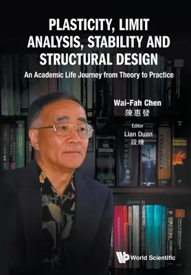 Plasticita, mezní analýza, stabilita a navrhování konstrukcí: Vydejte se na akademickou cestu od teorie k praxi. - Plasticity, Limit Analysis, Stability and Structural Design: An Academic Life Journey from Theory to Practice