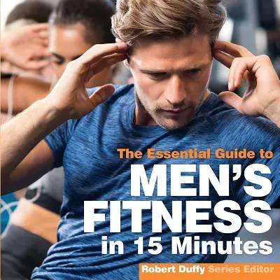 Fitness pro muže v 15 minutách: Základní průvodce - Men's Fitness in 15 minutes: The Essential Guide