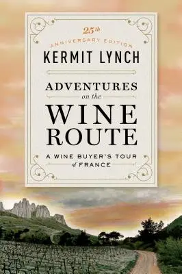 Dobrodružství na vinařské stezce: Vinařská cesta po Francii (25. výroční vydání) - Adventures on the Wine Route: A Wine Buyer's Tour of France (25th Anniversary Edition)