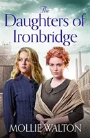 Dcery z Ironbridge - Nová srdceryvná sága - Daughters of Ironbridge - A heartwarming new saga