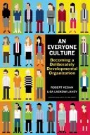 Kultura pro každého: Jak se stát záměrně se rozvíjející organizací - An Everyone Culture: Becoming a Deliberately Developmental Organization