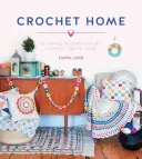Háčkování domů: 20 moderních háčkovaných projektů pro domácnost ve stylu vintage - Crochet Home: 20 Vintage Modern Crochet Projects for the Home
