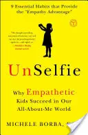 Unselfie: Proč jsou empatické děti úspěšné v našem světě, kde se všechno točí kolem mě. - Unselfie: Why Empathetic Kids Succeed in Our All-About-Me World