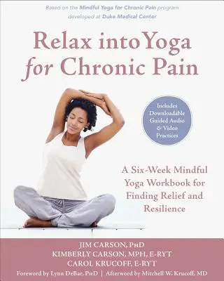 Uvolněte se v józe proti chronické bolesti: Osmitýdenní cvičebnice jógy pro nalezení úlevy a odolnosti - Relax Into Yoga for Chronic Pain: An Eight-Week Mindful Yoga Workbook for Finding Relief and Resilience