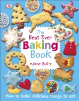 Kniha o nejlepším pečení - Jak upéct chutné věci k jídlu - Best Ever Baking Book - How to Bake Delicious Things to Eat