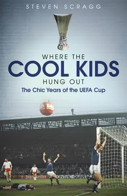 Kde se scházejí cool děti: Elegantní léta Poháru Uefa - Where the Cool Kids Hung Out: The Chic Years of the Uefa Cup