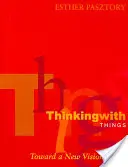 Myšlení s věcmi: Na cestě k novému pojetí umění - Thinking with Things: Toward a New Vision of Art