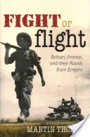 Boj nebo útěk: Británie, Francie a cesty z impéria - Fight or Flight: Britain, France, and the Roads from Empire