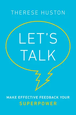 Pojďme si promluvit: Udělejte z efektivní zpětné vazby svou superschopnost - Let's Talk: Make Effective Feedback Your Superpower