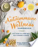 Příručka autoimunitního wellness: Příručka pro domácí kutily, jak dobře žít s chronickým onemocněním - The Autoimmune Wellness Handbook: A DIY Guide to Living Well with Chronic Illness