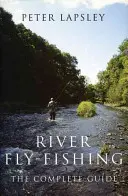 Muškaření na řekách: komplexní průvodce - River Fly-Fishing:the Comprehensive Guide