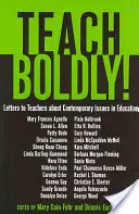 Učte směle!; Dopisy učitelům o současných problémech ve vzdělávání - Teach Boldly!; Letters to Teachers about Contemporary Issues in Education
