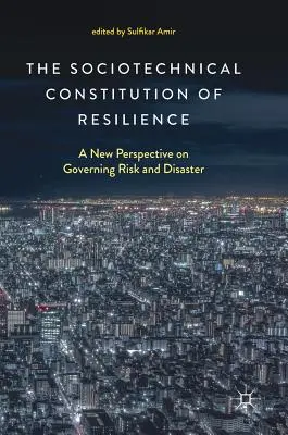 Sociotechnická konstituce odolnosti: Nový pohled na řízení rizik a katastrof - The Sociotechnical Constitution of Resilience: A New Perspective on Governing Risk and Disaster