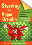 Vyhladovět Gremlina hněvu pro děti ve věku 5-9 let: Pracovní sešit kognitivně behaviorální terapie o zvládání hněvu - Starving the Anger Gremlin for Children Aged 5-9: A Cognitive Behavioural Therapy Workbook on Anger Management