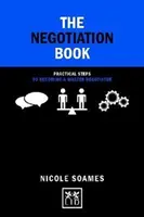 Kniha o vyjednávání: Kniha: 50 praktických kroků, jak se stát mistrem ve vyjednávání - The Negotiation Book: 50 Practical Steps to Becoming a Master Negotiator
