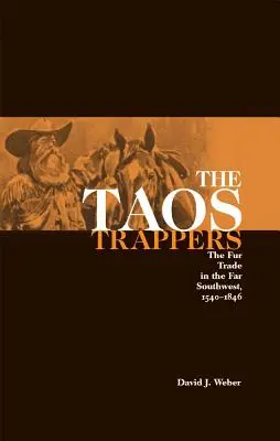 Trapeři z Taosu: Obchod s kožešinami na dalekém jihozápadě v letech 1540-1846 - The Taos Trappers: The Fur Trade in the Far Southwest, 1540-1846