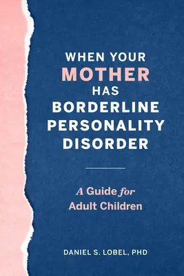 Když má vaše matka hraniční poruchu osobnosti: Průvodce pro dospělé děti - When Your Mother Has Borderline Personality Disorder: A Guide for Adult Children
