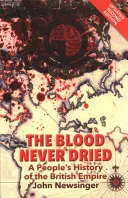 Krev nikdy nezaschla - Lidové dějiny britského impéria - Blood Never Dried - A People's History of the British Empire