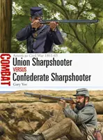 Ostrostřelec Unie versus ostrostřelec Konfederace: Americká občanská válka 1861-65 - Union Sharpshooter Vs Confederate Sharpshooter: American Civil War 1861-65