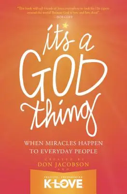 Je to Boží věc: Když se zázraky dějí obyčejným lidem - It's a God Thing: When Miracles Happen to Everyday People