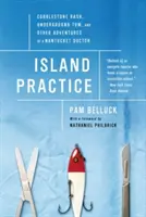 Ostrovní praxe: Vyrážka z dlažebních kostek, Tom v podzemí a další dobrodružství lékaře z Nantucketu - Island Practice: Cobblestone Rash, Underground Tom, and Other Adventures of a Nantucket Doctor
