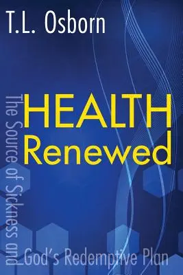 Obnovené zdraví: Zdroj nemoci a Boží vykupitelský plán - Health Renewed: The Source of Sickness and God's Redemptive Plan