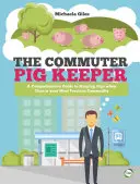 Dojíždějící chovatel prasat: Komplexní průvodce chovem prasat, když je čas nejcennějším zbožím. - The Commuter Pig Keeper: A Comprehensive Guide to Keeping Pigs When Time Is Your Most Precious Commodity