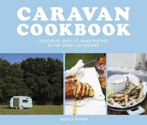 Kuchařka pro karavany: Kuchařka z karavanu: lahodné, snadno připravitelné recepty do přírody - Caravan Cookbook: Delicious, Easy-To-Make Recipes in the Great Outdoors