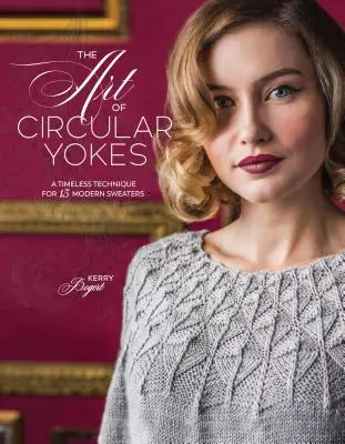 Umění kruhového jha: Nadčasová technika pro 15 moderních svetrů. - The Art of Circular Yokes: A Timeless Technique for 15 Modern Sweaters