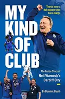 Můj typ klubu - Příběh z nitra Cardiff City Neila Warnocka - My Kind of Club - The Inside Story of Neil Warnock's Cardiff City