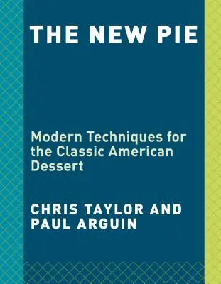 The New Pie: Moderní techniky pro klasický americký dezert: Kniha o pečení - The New Pie: Modern Techniques for the Classic American Dessert: A Baking Book