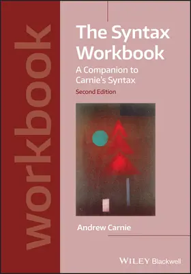 Cvičebnice syntaxe: A Companion to Carnie's Syntax: A Companion to Carnie's Syntax - The Syntax Workbook: A Companion to Carnie's Syntax