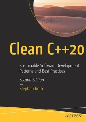 Clean C++20: Vzory a osvědčené postupy udržitelného vývoje softwaru - Clean C++20: Sustainable Software Development Patterns and Best Practices