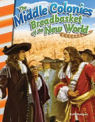Střední kolonie: Chlebodárce Nového světa - The Middle Colonies: Breadbasket of the New World