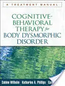 Kognitivně-behaviorální terapie tělesné dysmorfické poruchy: Příručka léčby - Cognitive-Behavioral Therapy for Body Dysmorphic Disorder: A Treatment Manual