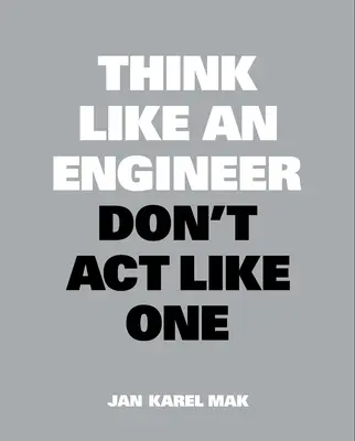 Myslete jako inženýr, ale nejednejte jako inženýr - Think Like an Engineer, Don't ACT Like One