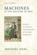 Stroje jako měřítko lidí: Věda, technologie a ideologie západní nadvlády - Machines as the Measure of Men: Science, Technology, and Ideologies of Western Dominance