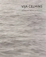 Vija Celminsová: Zafixovat obraz v paměti - Vija Celmins: To Fix the Image in Memory